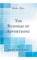 The Business of Advertising (Classic Reprint)