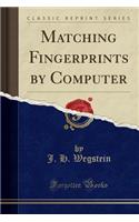 Matching Fingerprints by Computer (Classic Reprint)