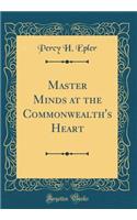 Master Minds at the Commonwealth's Heart (Classic Reprint)