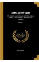 Katha Sarit Sagara: Die Märchensammlung Des Sri Somadeva Bhatta Aus Kaschmir ... Sanskrit Und Deutsch; Volume 1