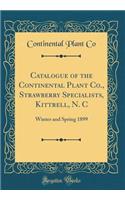 Catalogue of the Continental Plant Co., Strawberry Specialists, Kittrell, N. C: Winter and Spring 1899 (Classic Reprint)