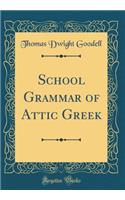 School Grammar of Attic Greek (Classic Reprint)