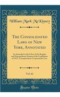 The Consolidated Laws of New York, Annotated, Vol. 62: As Amended to the Close of the Regular and Extraordinary Session of the Legislature of 1917; Transportation Corporations Law (Classic Reprint)