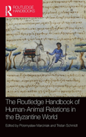 Routledge Handbook of Human-Animal Relations in the Byzantine World