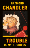 Trouble Is My Business: (8 A Philip Marlowe Novel)
