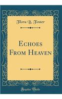 Echoes from Heaven (Classic Reprint)