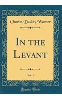 In the Levant, Vol. 1 (Classic Reprint)