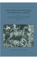 Decline and Fall of Medieval Sicily: Politics, Religion, and Economy in the Reign of Frederick III, 1296 1337