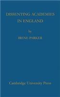 Dissenting Academies in England: Their Rise and Progress and their Place among the Educational Systems of the Country(English)
