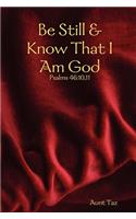 Be Still & Know That I Am God
