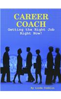 Career Coach - Getting The Right Job Right Now!