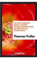 Davids Hainous Sinne. Davids Heartie Repentance. Davids Heavie Punishment