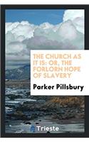 The Church as It Is: Or, The Forlorn Hope of Slavery