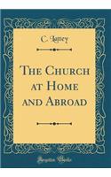 The Church at Home and Abroad (Classic Reprint)