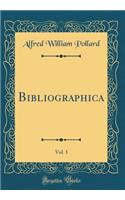 Bibliographica, Vol. 1 (Classic Reprint)
