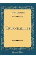 Truandailles (Classic Reprint)
