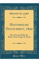 Historische Zeitschrift, 1890: Der Ganzen Reihe 64. Band, Neue Folge 28. Band (Classic Reprint)