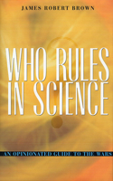 Who Rules in Science?: An Opinionated Guide to the Wars