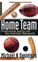 Home Team: Professional Sports and the American Metropolis