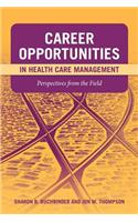 Career Opportunities in Health Care Management: Perspectives from the Field