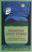 Mountain Ghost Stories and Curious Tales of Western North Carolina