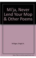 Mi'ja, Never Lend Your Mop & Other Poems