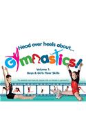 Head Over Heels about Gymnastics! Volume 1: Boys & Girls Floor Skills