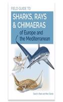 Field Guide to Sharks, Rays and Chimaeras of Europe and the Mediterranean