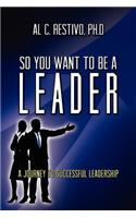So You Want To Be A Leader