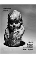 Medardo Rosso: Sight Unseen and His Encounters with London