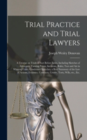 Trial Practice and Trial Lawyers: a Treatise on Trials of Fact Before Juries, Including Sketches of Advocates, Turning Points, Incidents, Rules, Tact and Art in Winning Cases, Conden