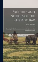Sketches and Notices of the Chicago Bar