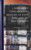 Abbe-Abbey Genealogy, in Memory of John Abbe and his Descendants