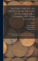 First Part of the Institutes of the Laws of England, Or, a Commentary Upon Littleton