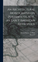 Architectural Monographs on Portsmouth, N. H., an Early American Metropolis