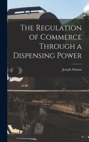 The Regulation of Commerce Through a Dispensing Power