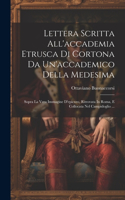 Lettera Scritta All'accademia Etrusca Di Cortona Da Un'accademico Della Medesima