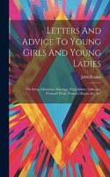 Letters And Advice To Young Girls And Young Ladies