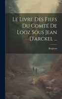 Livre Des Fiefs Du Comté De Looz Sous Jean D'arckel ...