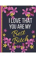 I Love That You Are My Best Bitch