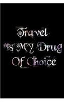 Travel Is My Drug Of Choice: Travel notebook Flight Attendants Journal Traveler Note book Diary Bullet Dotted Grid, 126 pages, 6 x 9