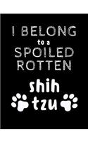 I Belong To A Spoiled Rotten Shih Tzu