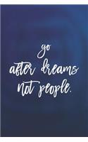 Go Afther Dreams Not People: Daily Success, Motivation and Everyday Inspiration For Your Best Year Ever, 365 days to more Happiness Motivational Year Long Journal / Daily Notebo