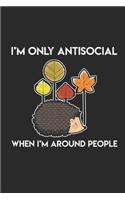 I'm Only Antisocial When I'm Around People