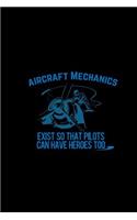 Aircraft Mechanics Exist so that Pilots can have Heroes too: Notebook Journal Diary 110 Lined pages