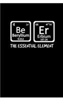 Be. Er. The essential element: Notebook Journal Diary 110 Lined pages