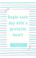 Gratitude Journal Begin Each Day with a Grateful Heart