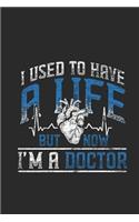 I Used To Have A Life But Now I'm A Doctor