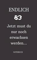 ENDLICH 83 Jetzt must du nur noch erwachsen werden NOTIZBUCH: A5 I Lustiges Geschenk zum 83 Geburtstag I Punkteraster I 120 Seiten 6x9 Tagebuch I Reisetagbuch I Skizzenbuch I Geschenkidee