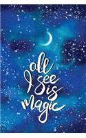 All I See Is Magic: Inspirational Journal To Write In / 120 Ruled Pages / Handy Size